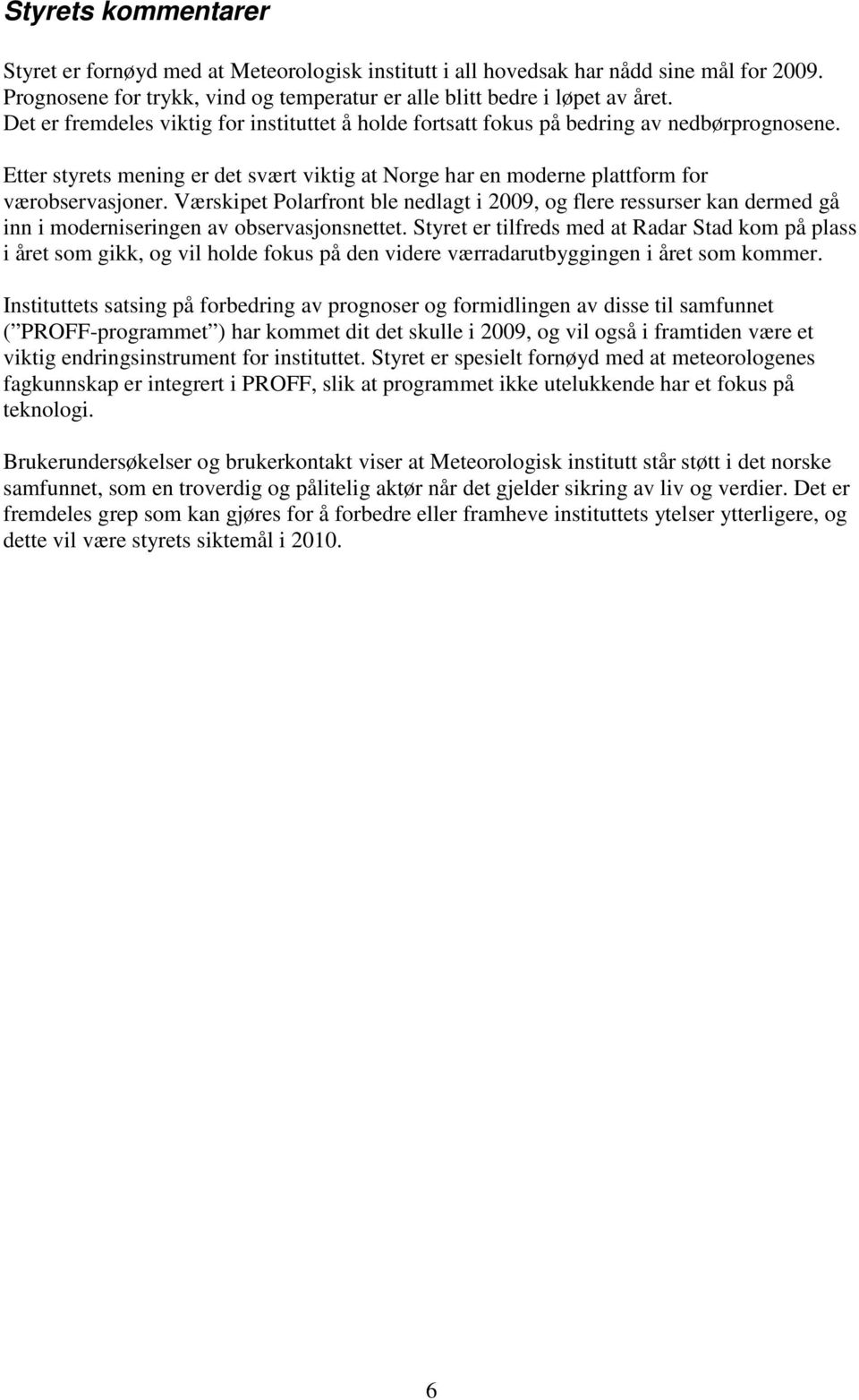 Værskipet Polarfront ble nedlagt i 2009, og flere ressurser kan dermed gå inn i moderniseringen av observasjonsnettet.