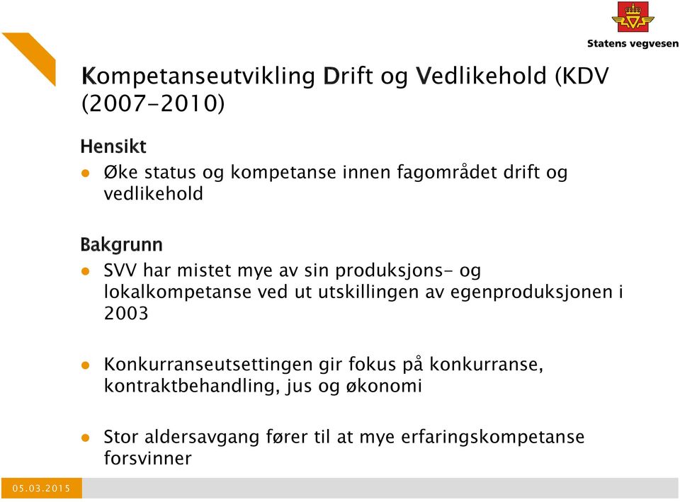 lokalkompetanse ved ut utskillingen av egenproduksjonen i 2003 Konkurranseutsettingen gir fokus