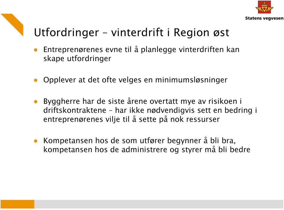 risikoen i driftskontraktene har ikke nødvendigvis sett en bedring i entreprenørenes vilje til å sette på