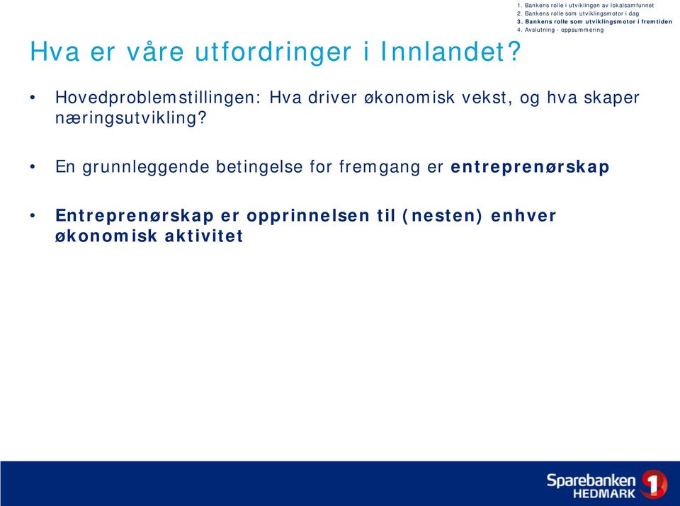 Avslutning - oppsummering Hovedproblemstillingen: Hva driver økonomisk vekst, og hva skaper