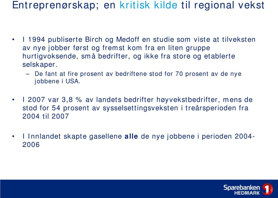 De fant at fire prosent av bedriftene stod for 70 prosent av de nye jobbene i USA.