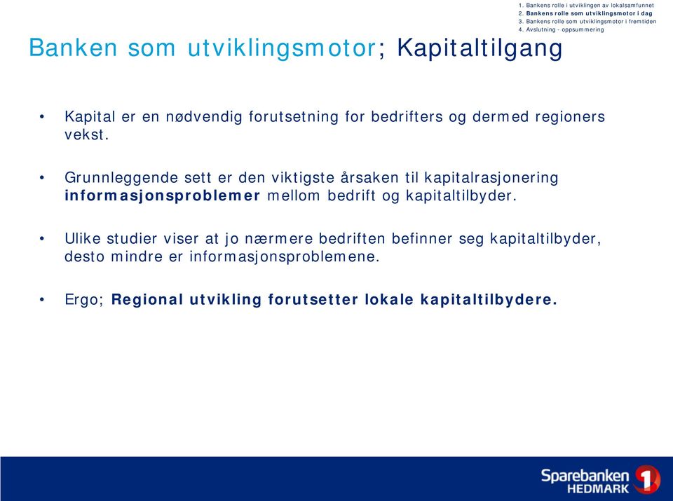 Avslutning - oppsummering Kapital er en nødvendig forutsetning for bedrifters og dermed regioners vekst.