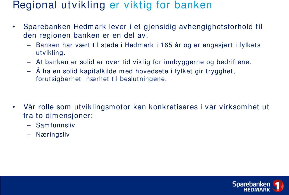 At banken er solid er over tid viktig for innbyggerne og bedriftene.