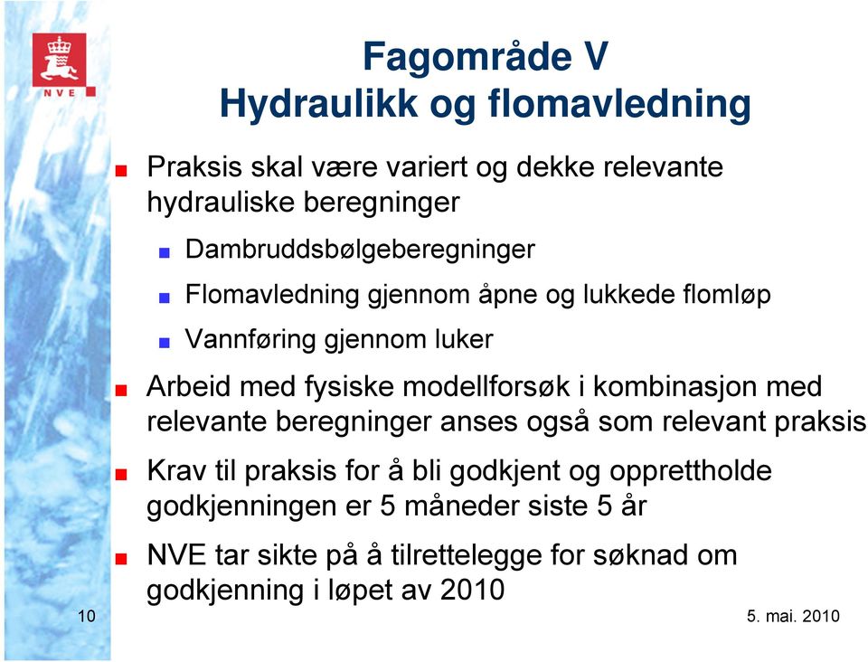 modellforsøk i kombinasjon med relevante beregninger anses også som relevant praksis Krav til praksis for å bli