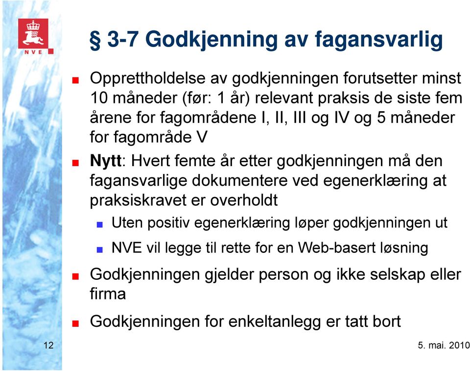 fagansvarlige dokumentere ved egenerklæring at praksiskravet er overholdt Uten positiv egenerklæring løper godkjenningen ut NVE vil