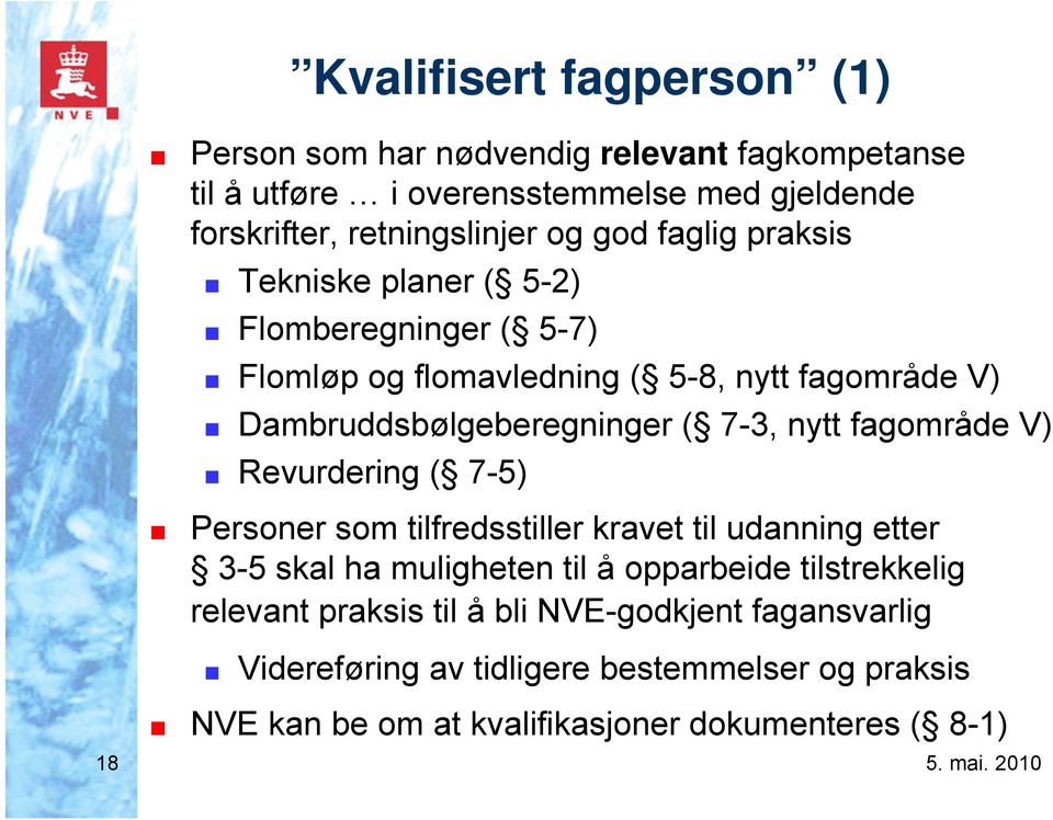 nytt fagområde V) Revurdering ( 7-5) Personer som tilfredsstiller kravet til udanning etter 3-5 skal ha muligheten til å opparbeide tilstrekkelig