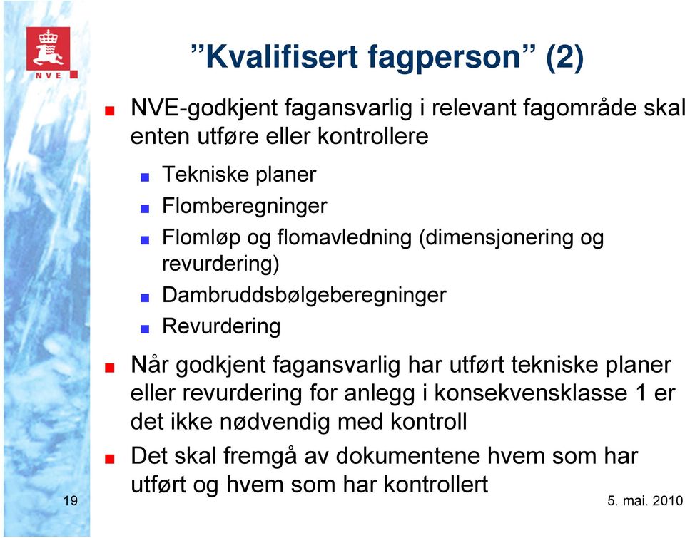 Dambruddsbølgeberegninger Revurdering Når godkjent fagansvarlig har utført tekniske planer eller revurdering for