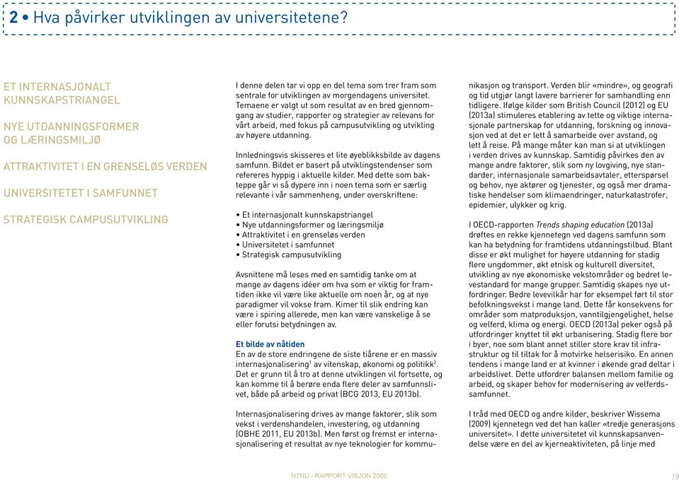 som trer fram som sentrale for utviklingen av morgendagens universitet.