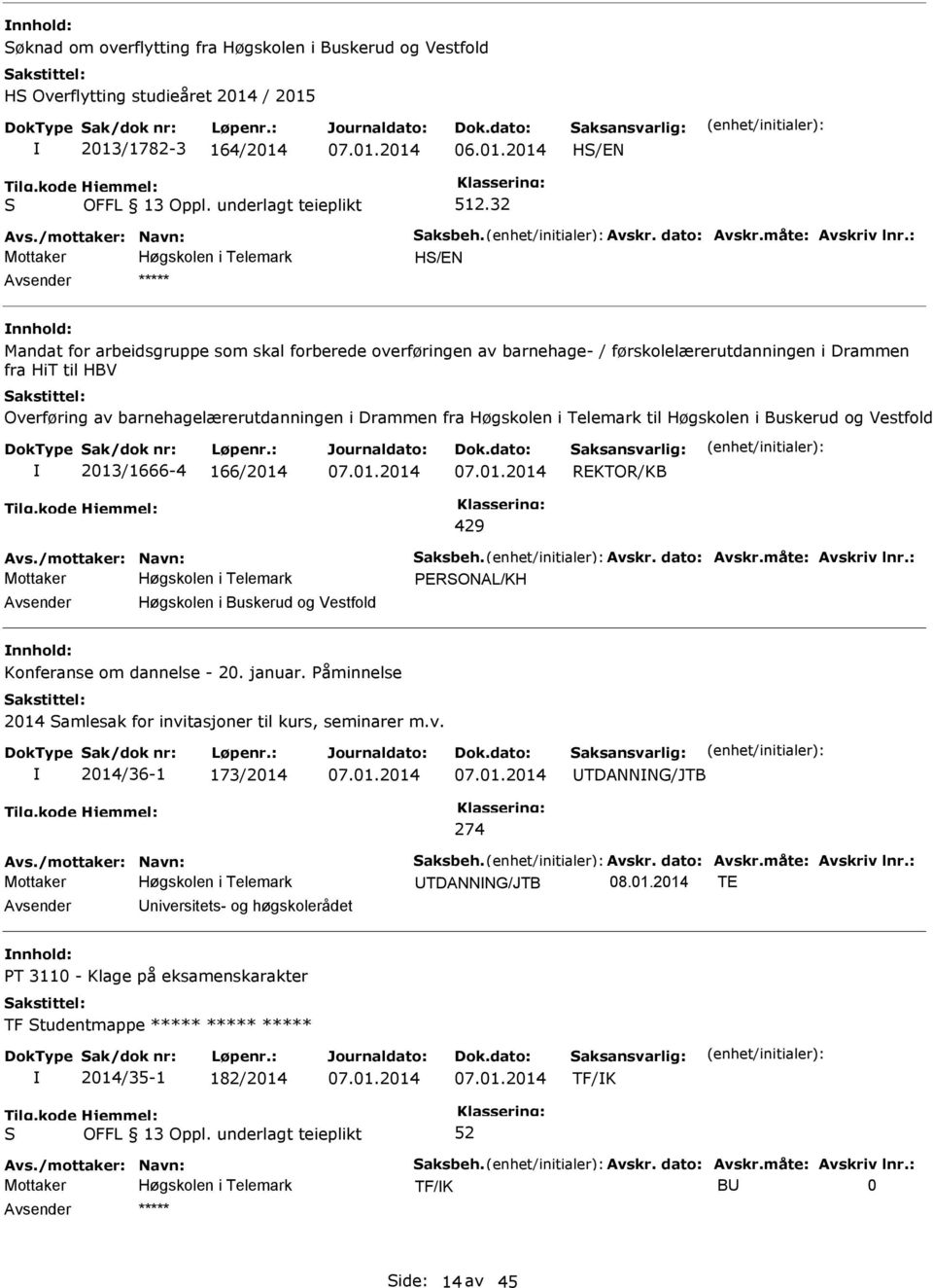 : H/EN nnhold: Mandat for arbeidsgruppe som skal forberede overføringen av barnehage- / førskolelærerutdanningen i Drammen fra HiT til HBV Overføring av barnehagelærerutdanningen i Drammen fra til