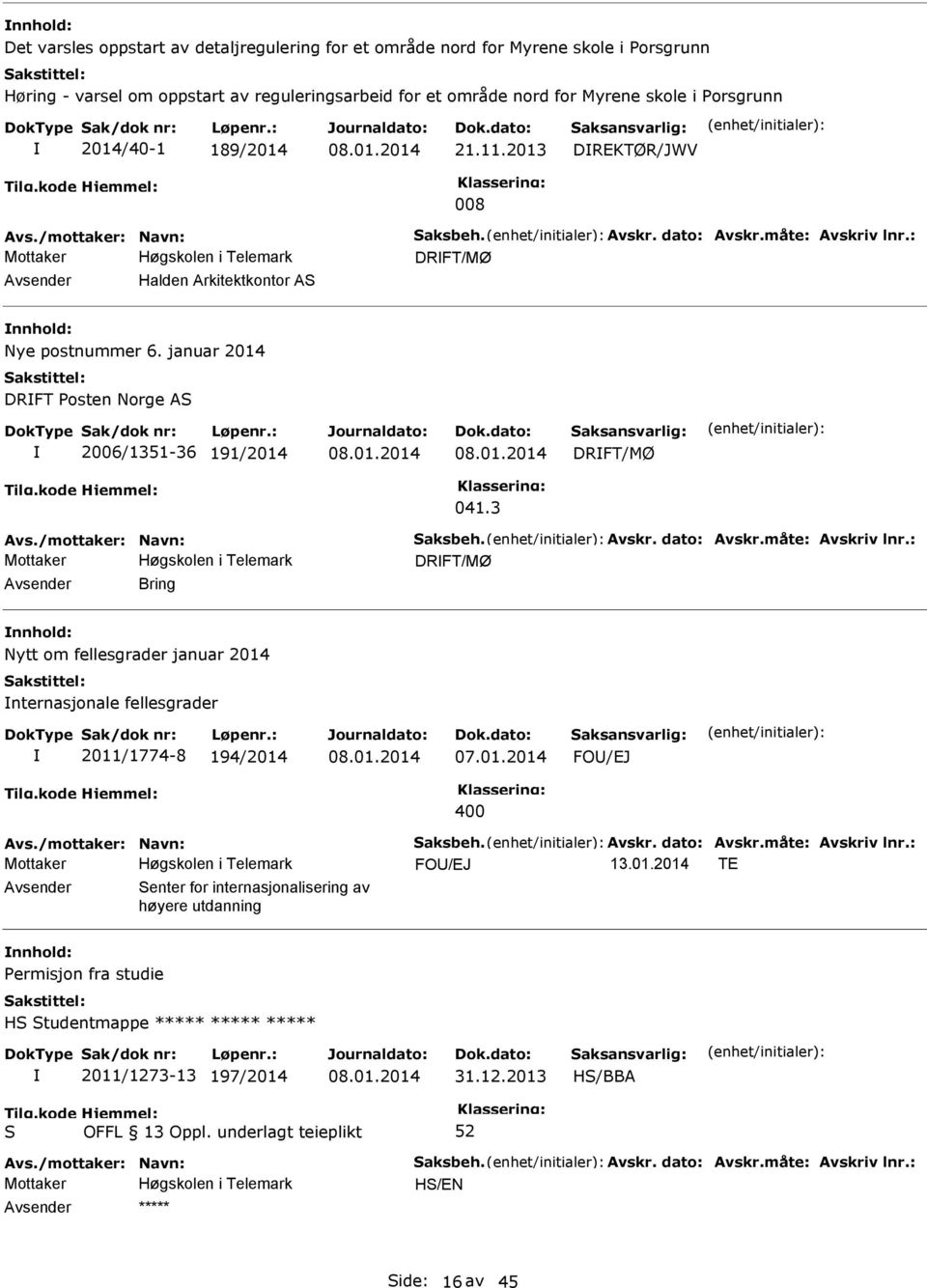 januar 2014 DRFT osten Norge A 2006/1351-36 191/2014 DRFT/MØ 041.3 Avs./mottaker: Navn: aksbeh. Avskr. dato: Avskr.måte: Avskriv lnr.