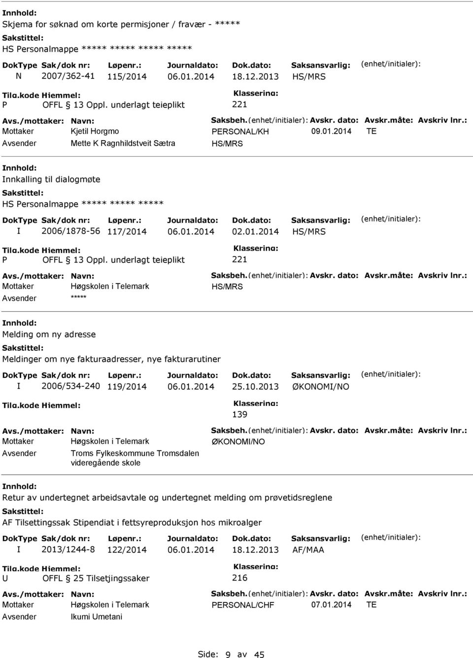 /mottaker: Navn: aksbeh. Avskr. dato: Avskr.måte: Avskriv lnr.: H/MR nnhold: Melding om ny adresse Meldinger om nye fakturaadresser, nye fakturarutiner 2006/534-240 119/2014 25.10.