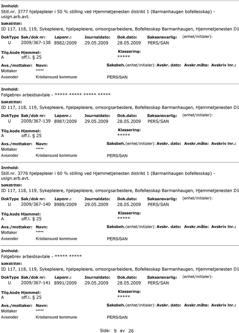 : Mottaker Følgebrev arbeidsavtale - D 117, 118, 119, Sykepleiere, hjelpepleiere, omsorgsarbeidere, Bofellesskap Barmanhaugen, Hjemmetjenesten D1 2009/367-139 8987/2009 vs./mottaker: Navn: Saksbeh.