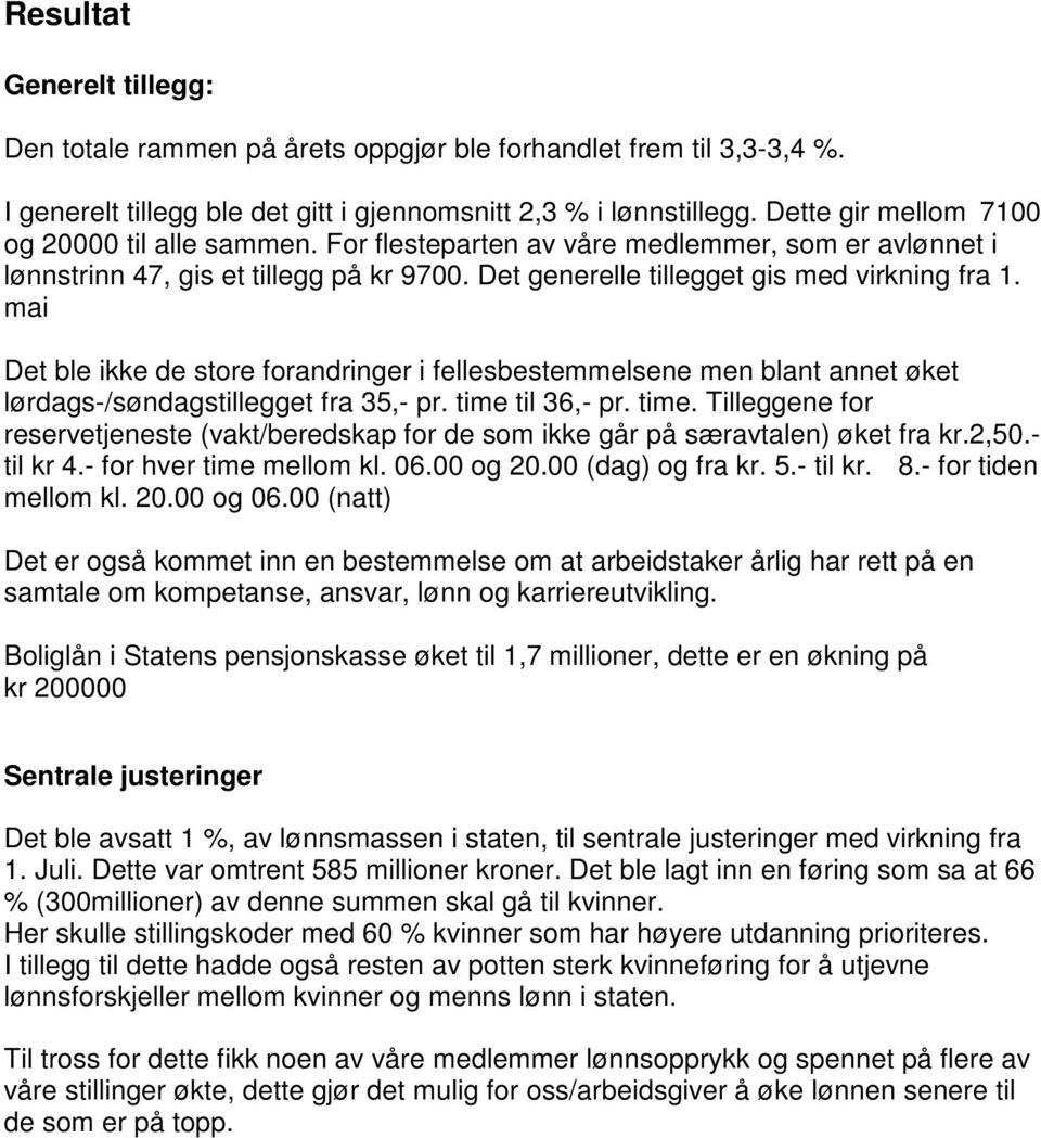 mai Det ble ikke de store forandringer i fellesbestemmelsene men blant annet øket lørdags-/søndagstillegget fra 35,- pr. time 