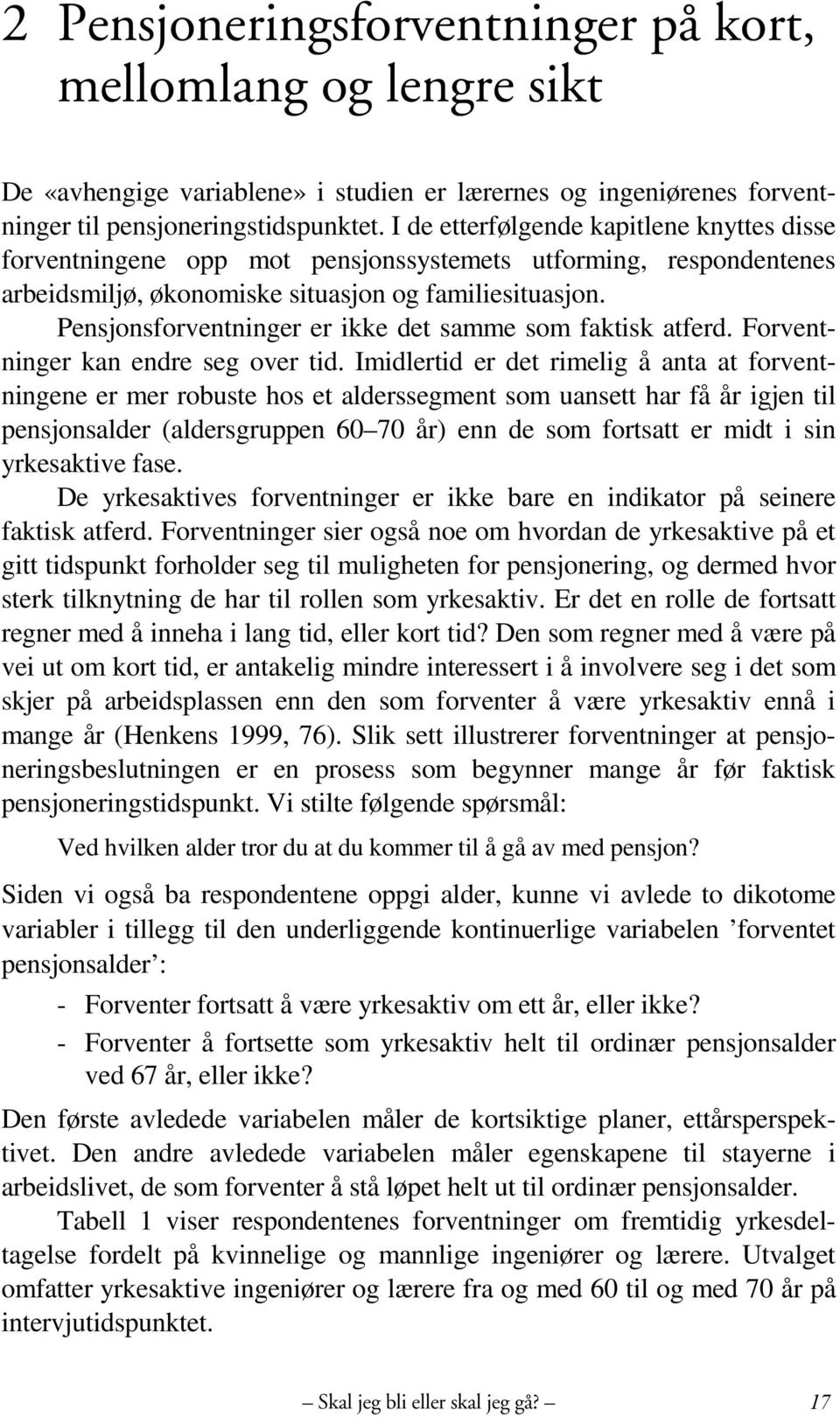 Pensjonsforventninger er ikke det samme som faktisk atferd. Forventninger kan endre seg over tid.