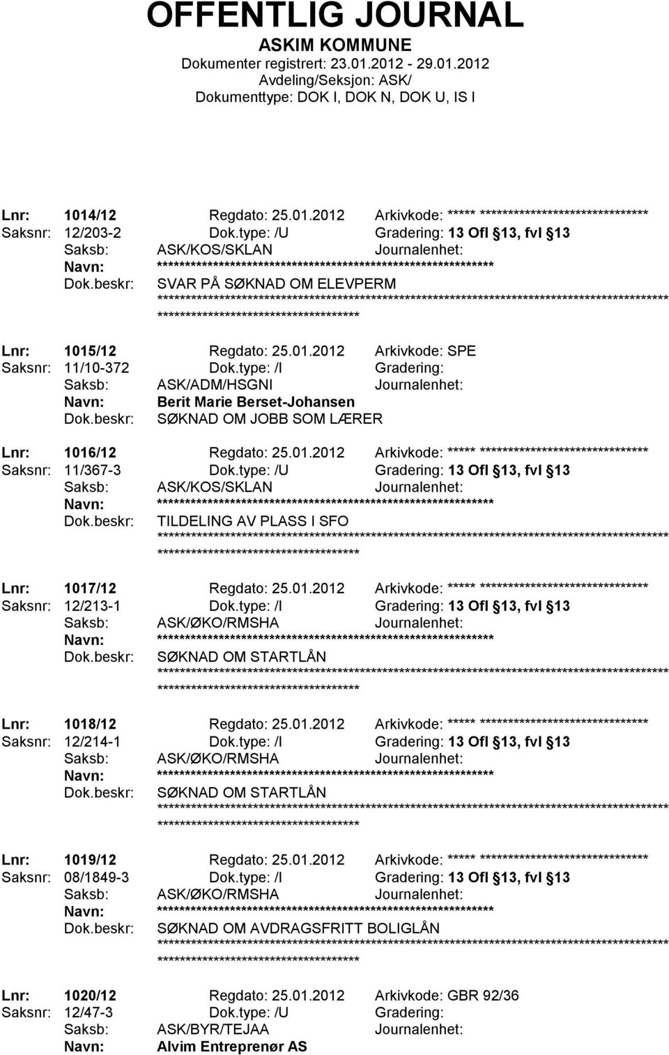 type: /U Gradering: 13 Ofl 13, fvl 13 TILDELING AV PLASS I SFO Lnr: 1017/12 Regdato: 25.01.2012 Arkivkode: ***** ****************************** Saksnr: 12/213-1 Dok.