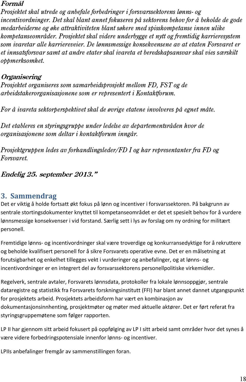 Prosjektet skal videre underbygge et nytt og fremtidig karrieresystem som ivaretar alle karriereveier.