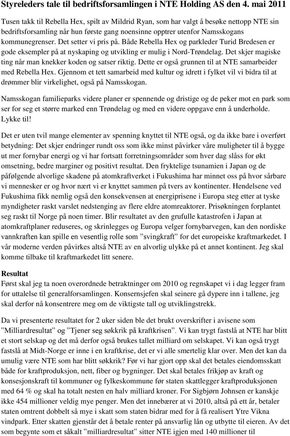 Det setter vi pris på. Både Rebella Hex og parkleder Turid Bredesen er gode eksempler på at nyskaping og utvikling er mulig i Nord-Trøndelag.