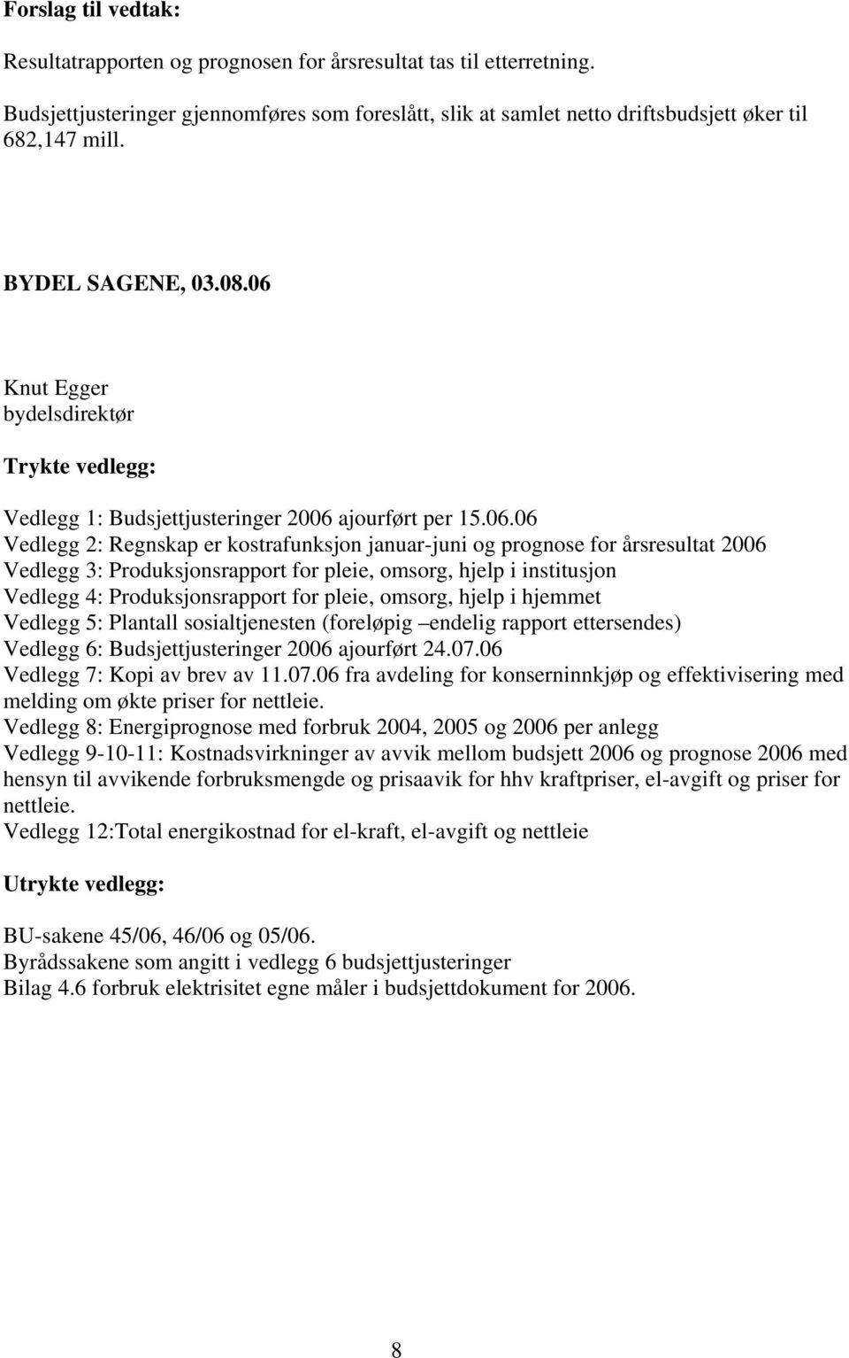 Knut Egger bydelsdirektør Trykte vedlegg: Vedlegg 1: Budsjettjusteringer 2006 