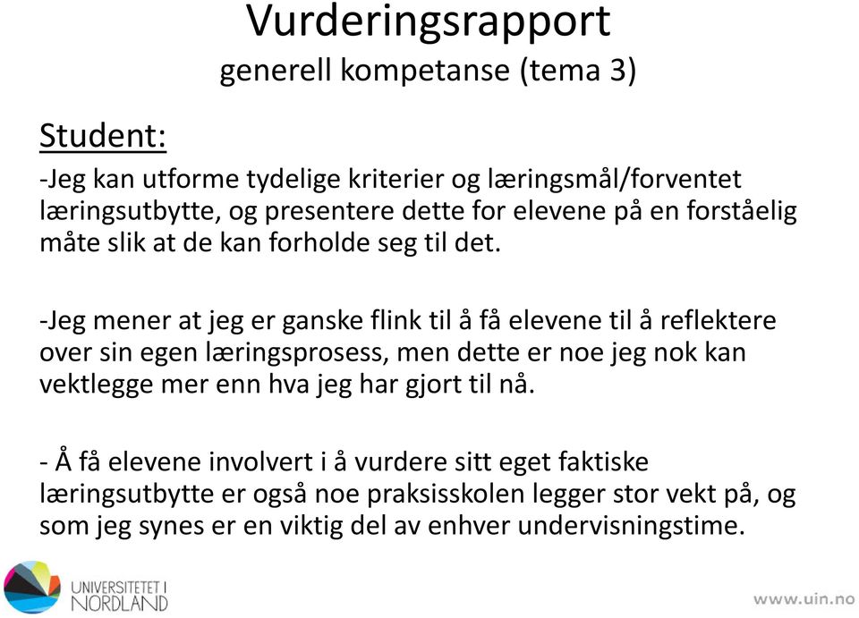 -Jeg mener at jeg er ganske flink til å få elevene til å reflektere over sin egen læringsprosess, men dette er noe jeg nok kan vektlegge mer