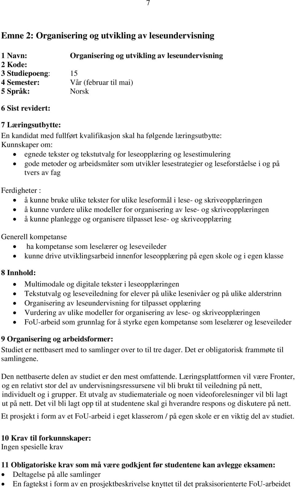 arbeidsmåter som utvikler lesestrategier og leseforståelse i og på tvers av fag Ferdigheter : å kunne bruke ulike tekster for ulike leseformål i lese- og skriveopplæringen å kunne vurdere ulike