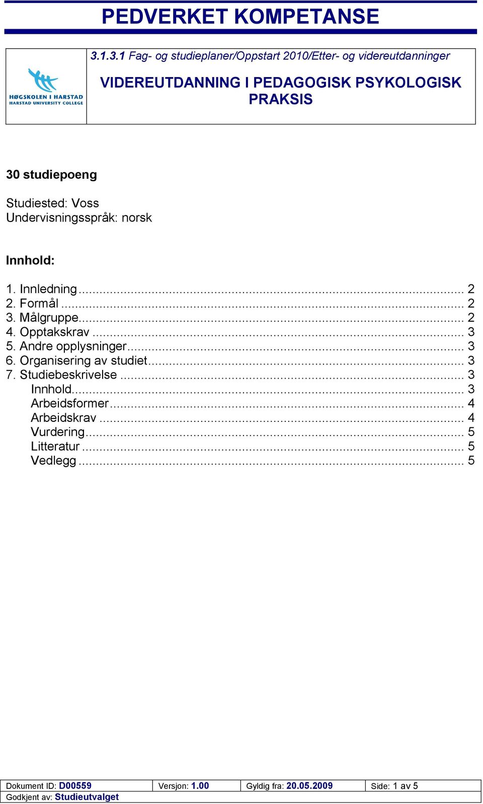 Studiested: Voss Undervisningsspråk: norsk Innhold: 1. Innledning... 2 2. Formål... 2 3. Målgruppe... 2 4. Opptakskrav... 3 5.