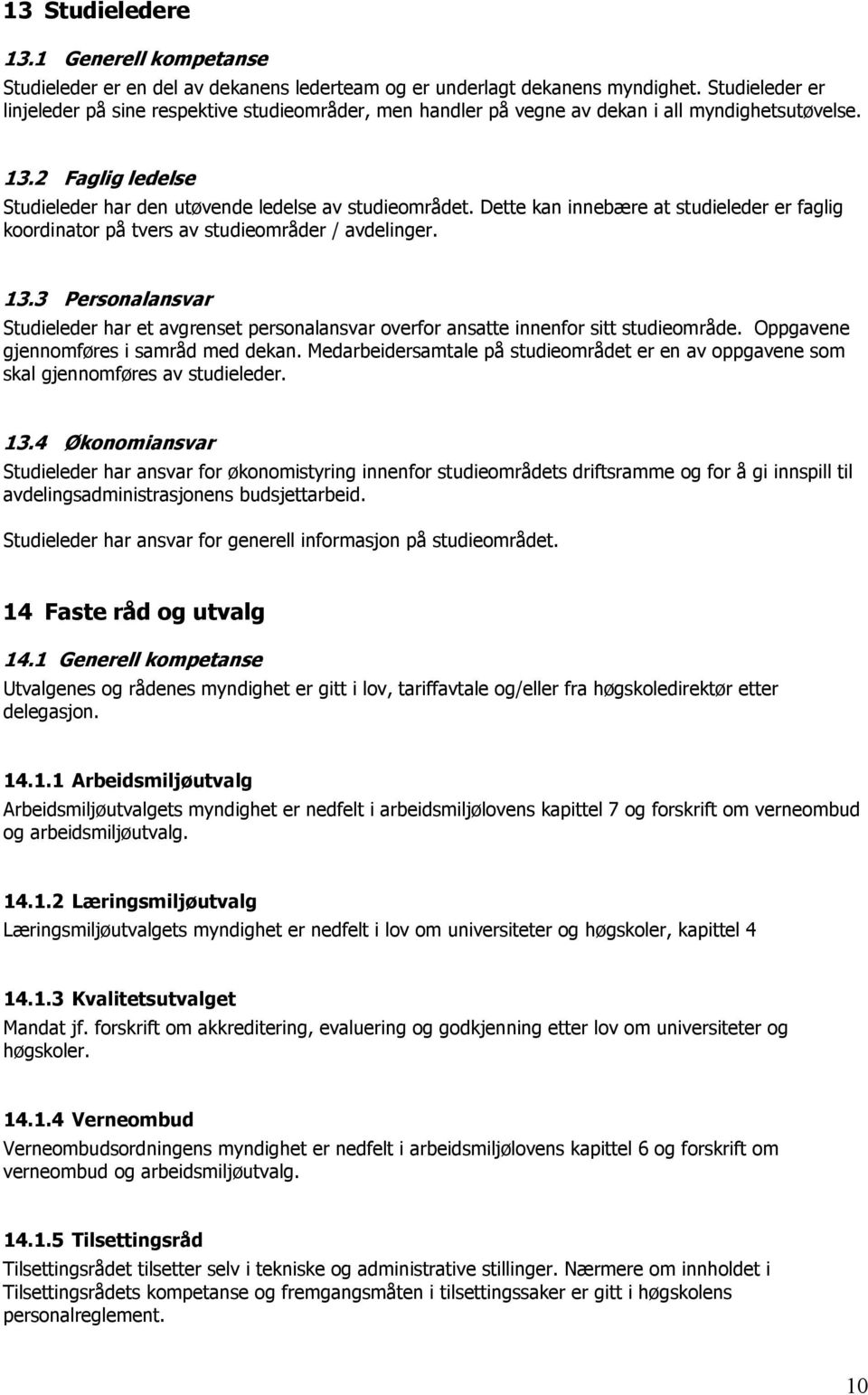 Dette kan innebære at studieleder er faglig koordinator på tvers av studieområder / avdelinger. 13.