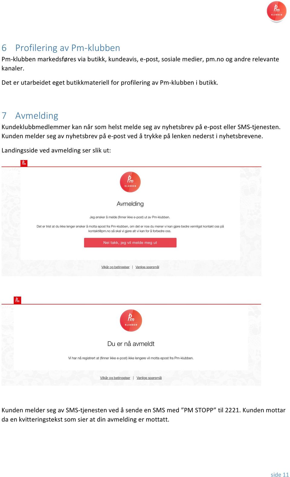 7 Avmelding Kundeklubbmedlemmer kan når som helst melde seg av nyhetsbrev på e-post eller SMS-tjenesten.
