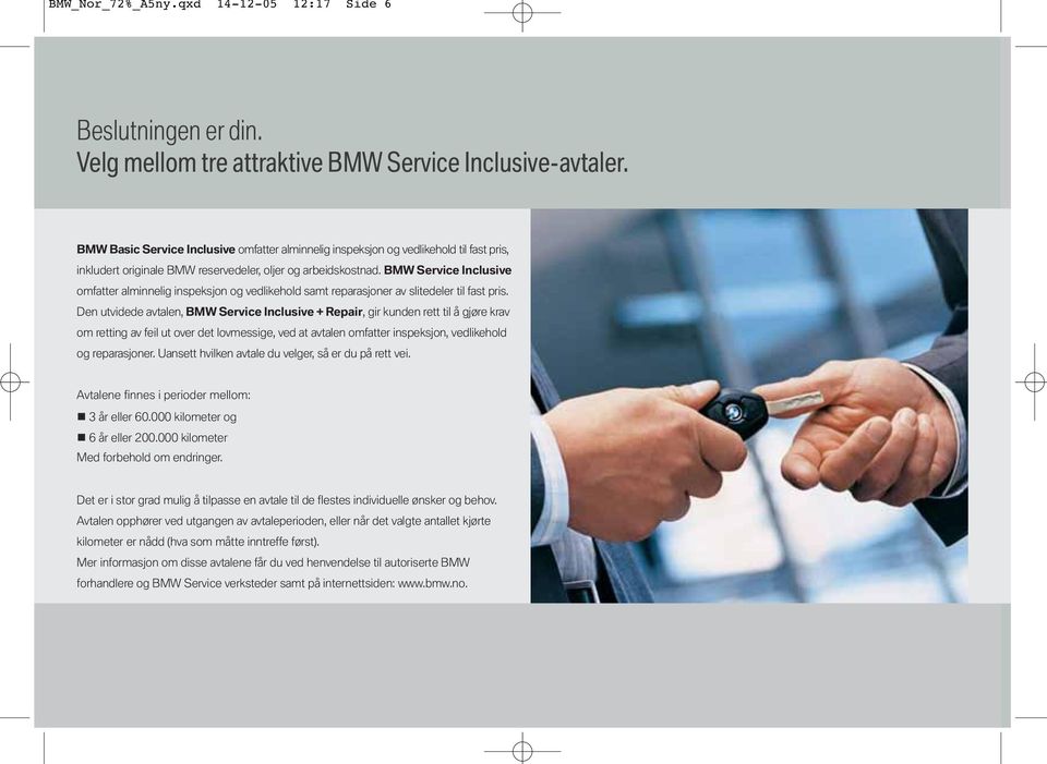 BMW Service Inclusive omfatter alminnelig inspeksjon og vedlikehold samt reparasjoner av slitedeler til fast pris.