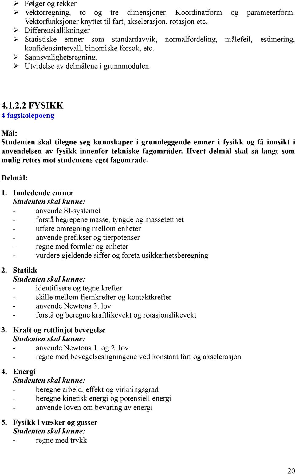 Utvidelse av delmålene i grunnmodulen. 4.1.2.