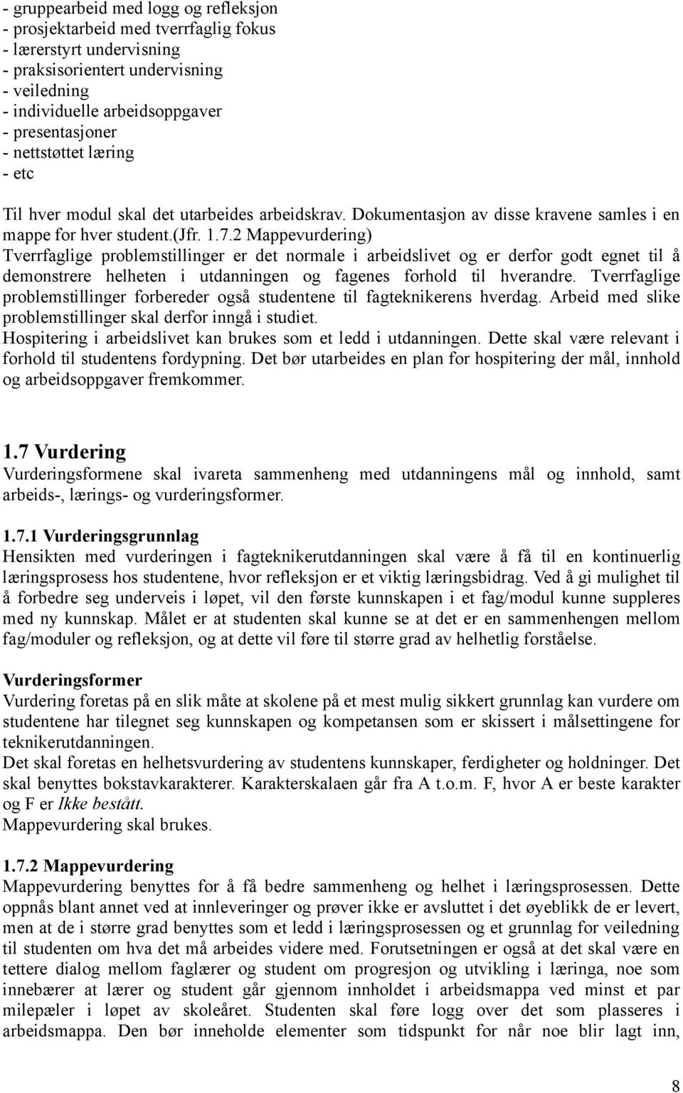 2 Mappevurdering) Tverrfaglige problemstillinger er det normale i arbeidslivet og er derfor godt egnet til å demonstrere helheten i utdanningen og fagenes forhold til hverandre.