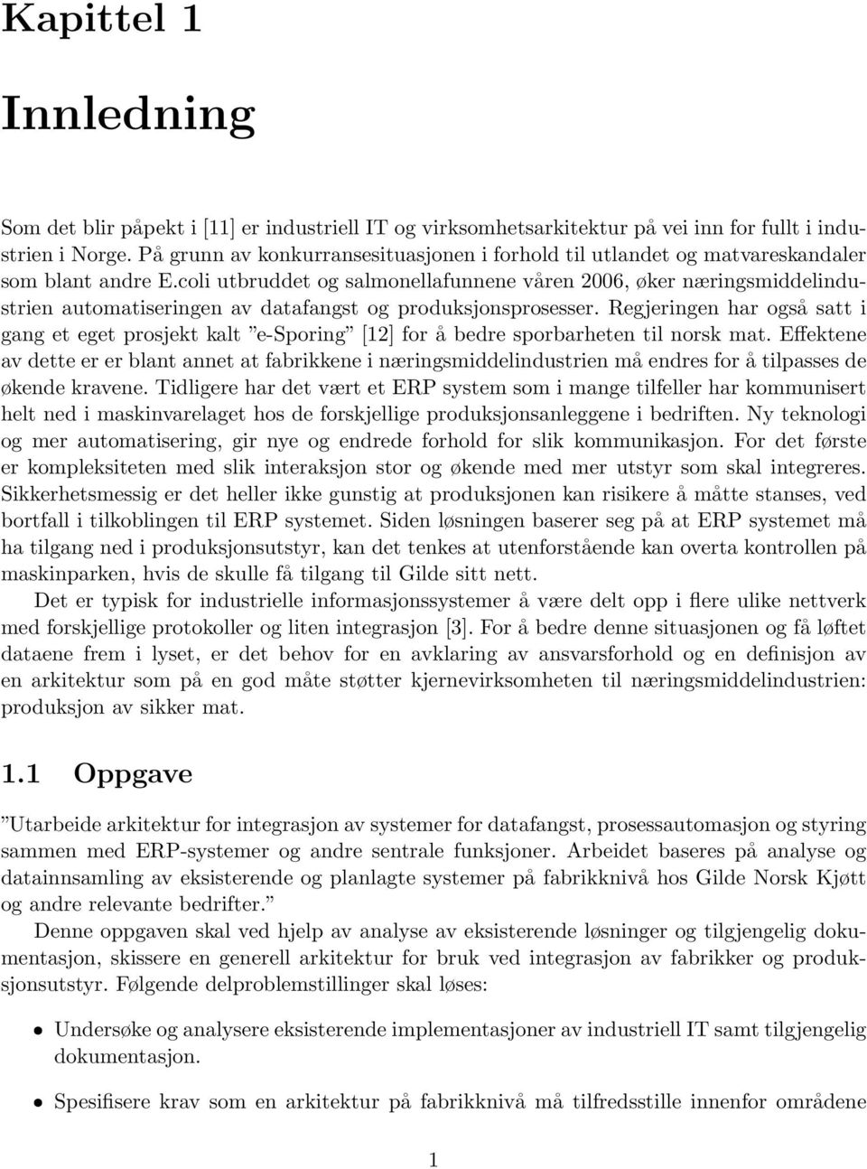 coli utbruddet og salmonellafunnene våren 2006, øker næringsmiddelindustrien automatiseringen av datafangst og produksjonsprosesser.