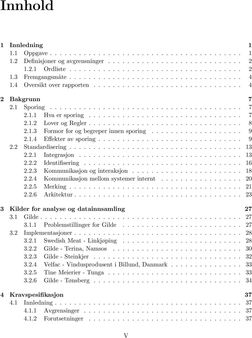 ............................... 8 2.1.3 Formor for og begreper innen sporing................... 9 2.1.4 Effekter av sporing.............................. 9 2.2 Standardisering.................................... 13 2.