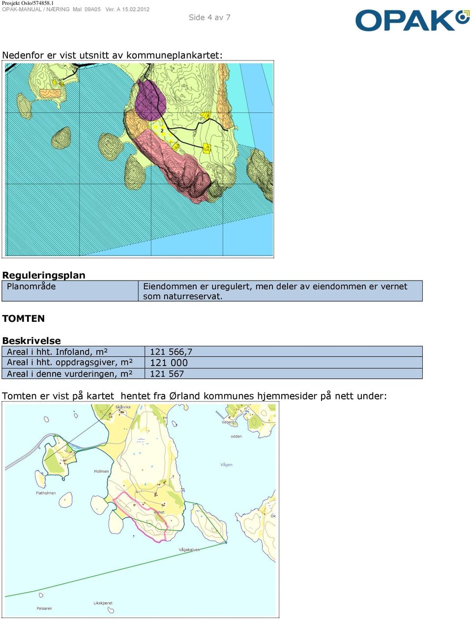 TOMTEN Beskrivelse Areal i hht. Infoland, m² 121 566,7 Areal i hht.