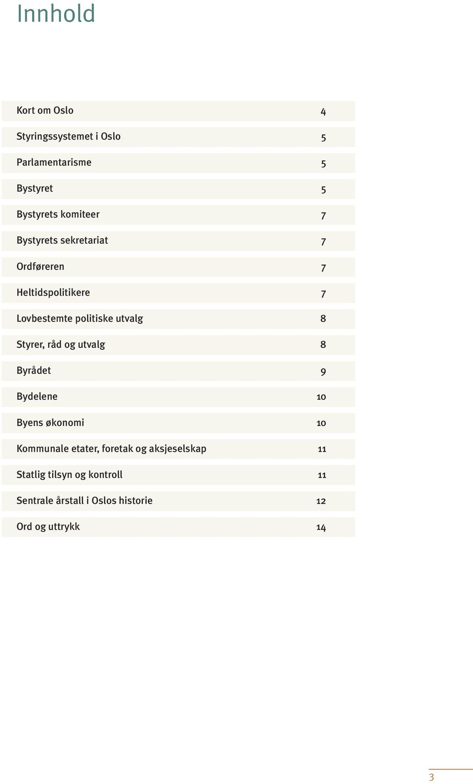 utvalg 8 Styrer, råd og utvalg 8 Byrådet 9 Bydelene 10 Byens økonomi 10 Kommunale etater,