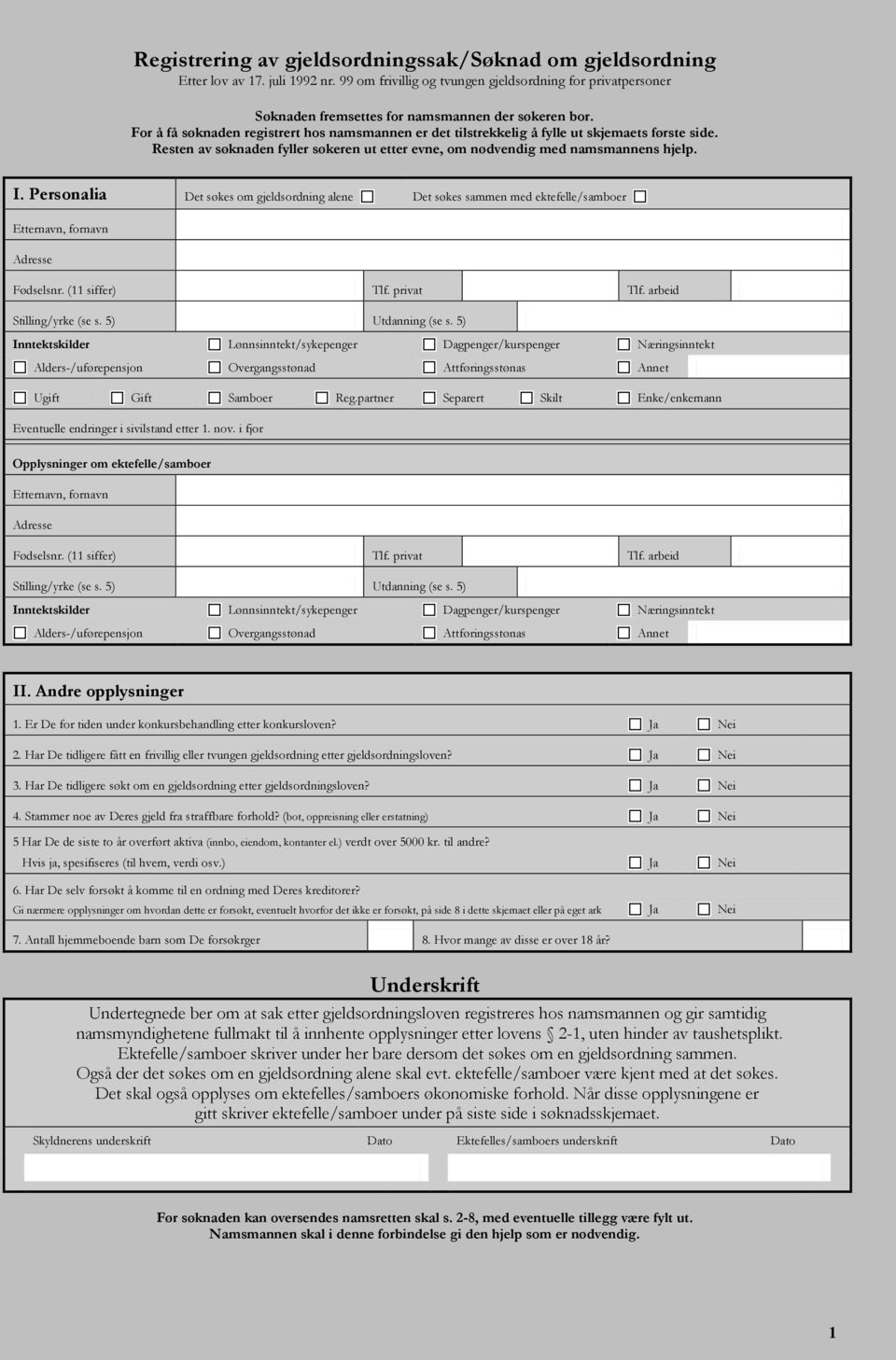 Personalia Det søkes om gjeldsordning alene Det søkes sammen med ektefelle/samboer Etternavn, fornavn Adresse Fødselsnr. (11 siffer) Tlf. privat Tlf. arbeid /yrke (se s. 5) Utdanning (se s.