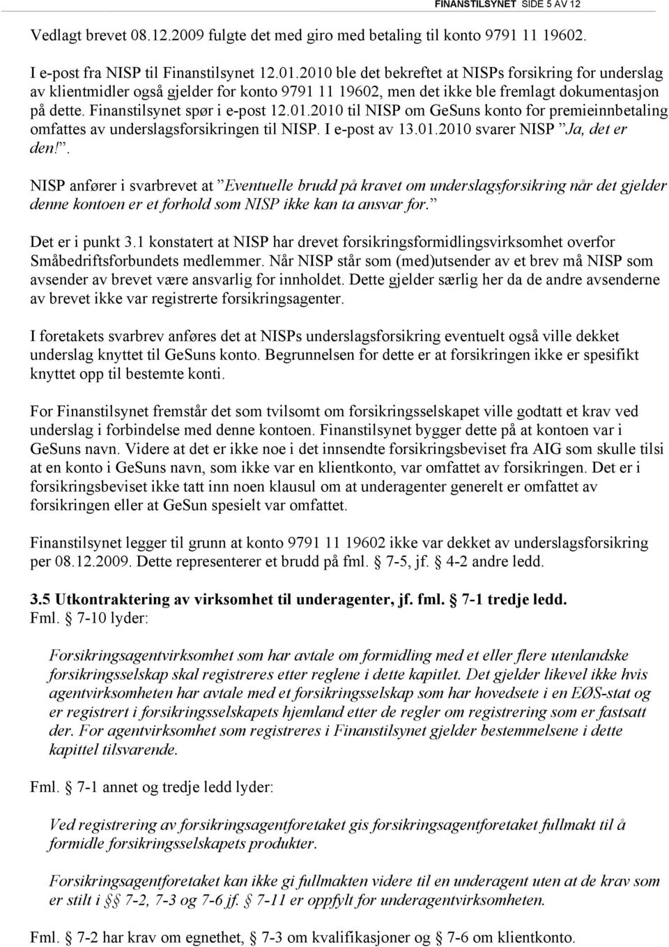 I e-post av 13.01.2010 svarer NISP Ja, det er den!