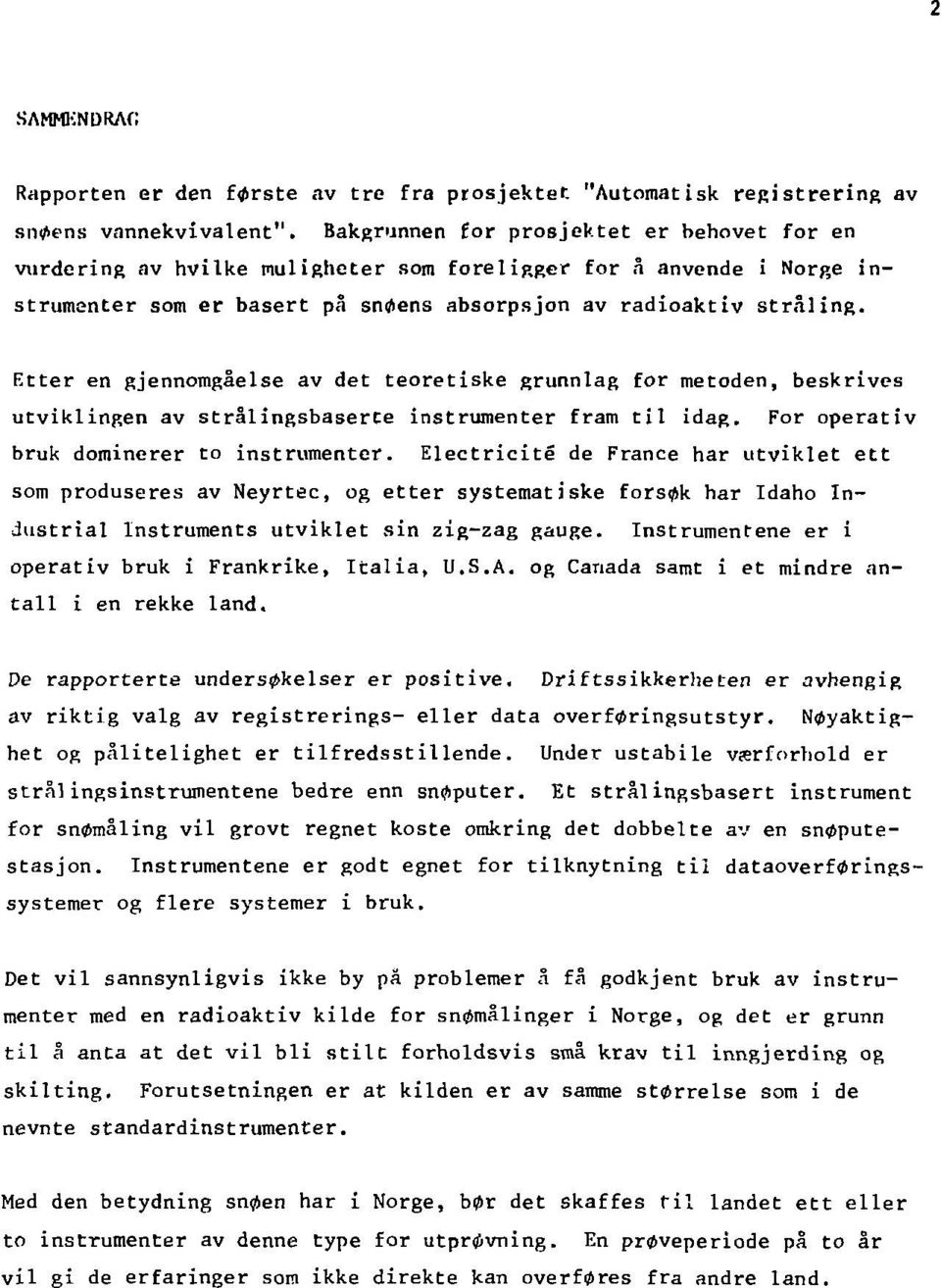 Etter en gjennomgåelse av det teoretiske grunnlag for metoden, beskrives utviklingen av strålingsbaserte instrumenter fram til idag. For operativ bruk dominerer to instrumenter.