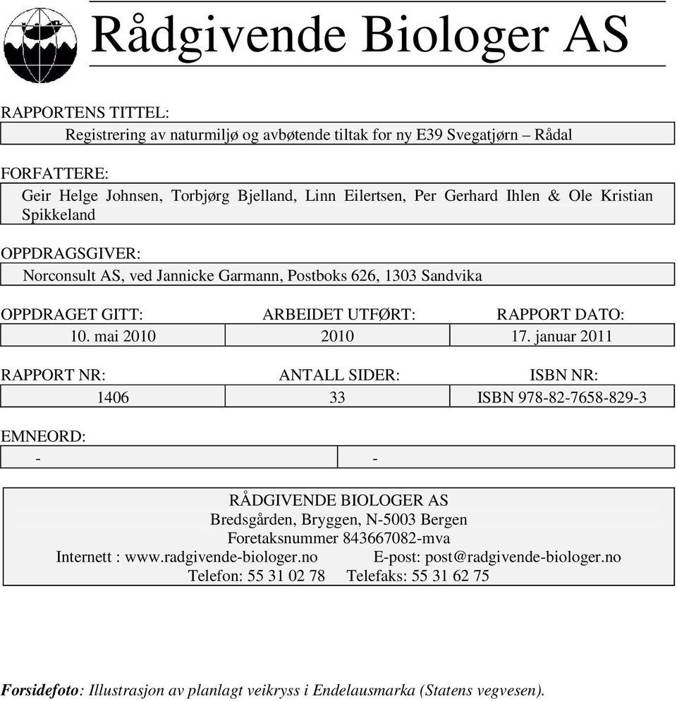 januar 2011 RAPPORT NR: ANTALL SIDER: ISBN NR: 1406 33 ISBN 978-82-7658-829-3 EMNEORD: - - RÅDGIVENDE BIOLOGER AS Bredsgården, Bryggen, N-5003 Bergen Foretaksnummer 843667082-mva Internett