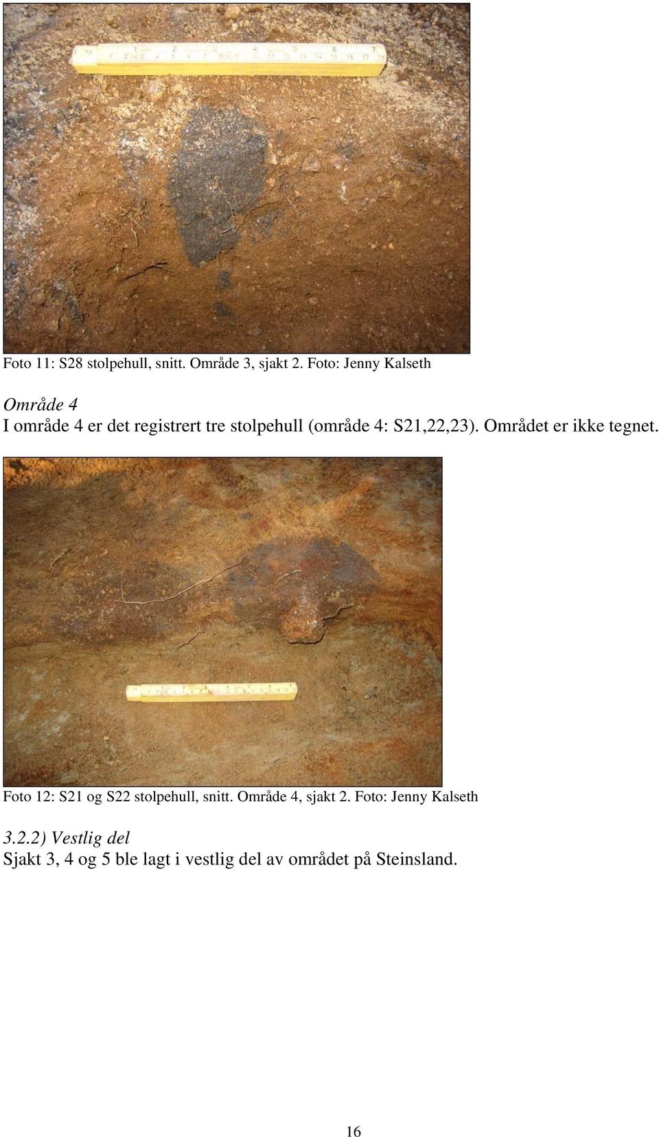 S21,22,23). Området er ikke tegnet. Foto 12: S21 og S22 stolpehull, snitt.