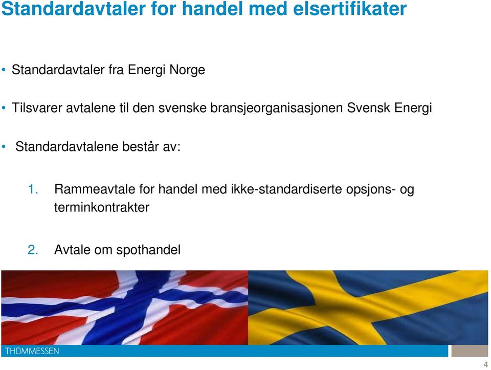 Svensk Energi Standardavtalene består av: 1.