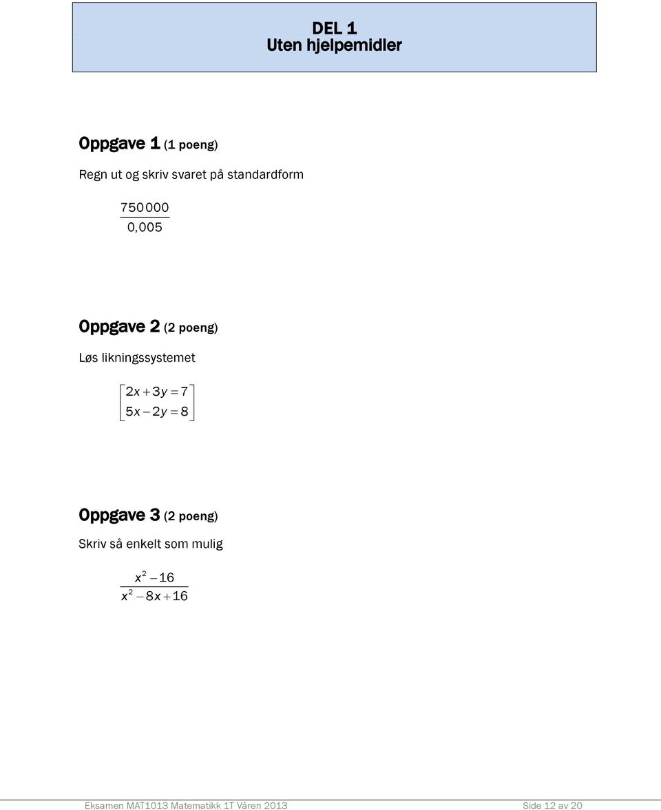 likningssystemet 2x3y 7 5x 2y 8 Oppgave 3 (2 poeng) Skriv så enkelt