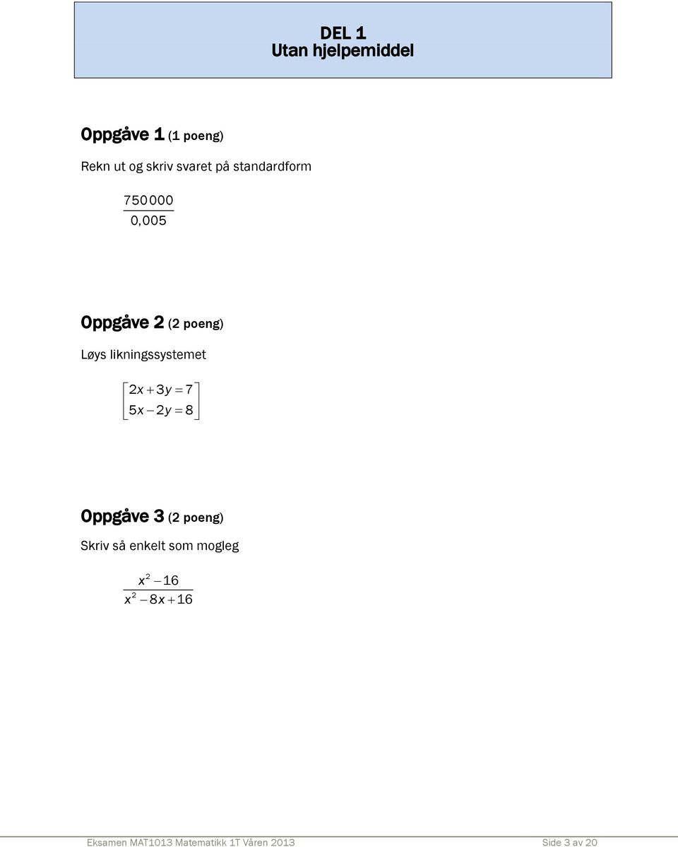 likningssystemet 2x3y 7 5x 2y 8 Oppgåve 3 (2 poeng) Skriv så enkelt