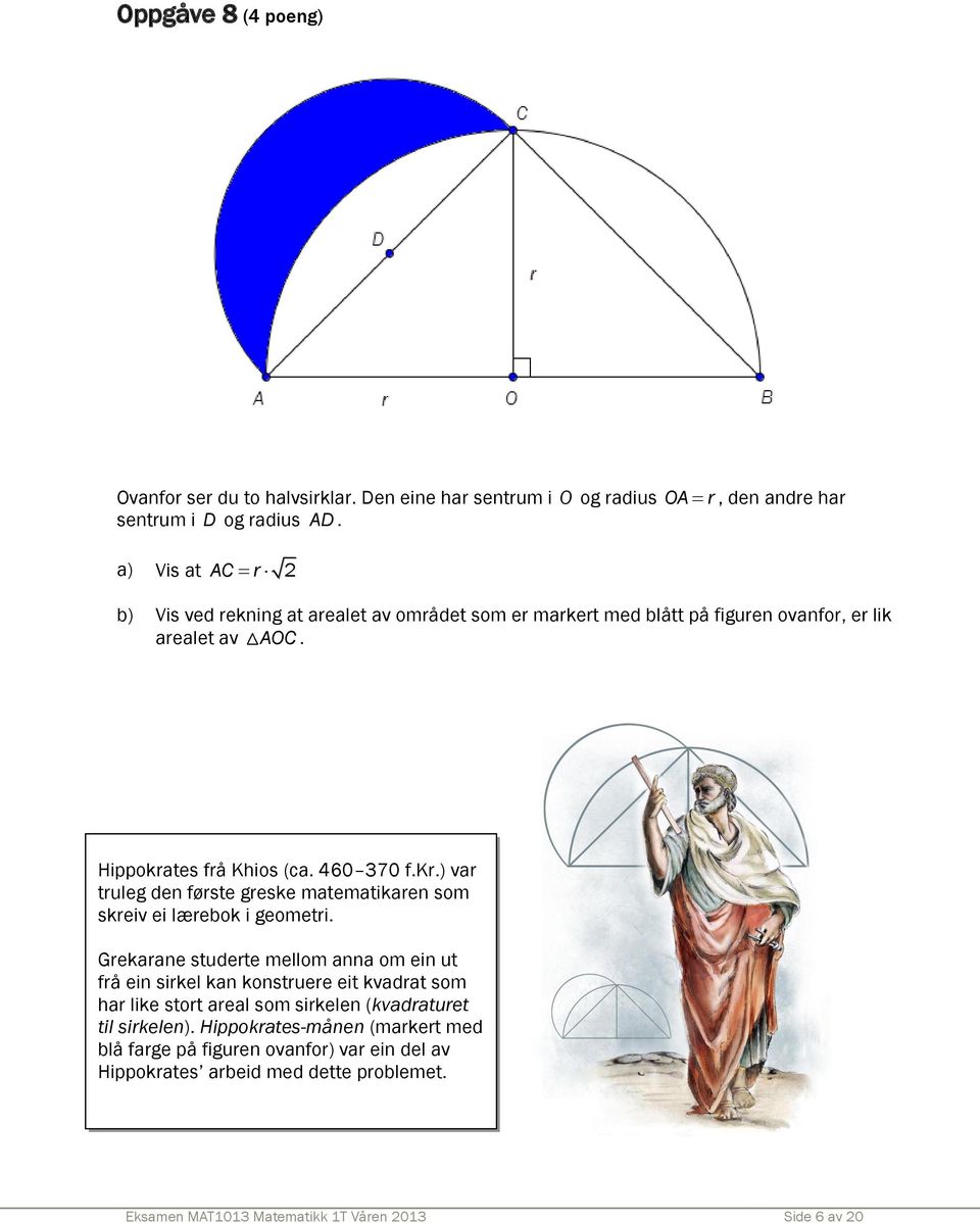 460 370 f.kr.) var truleg den første greske matematikaren som skreiv ei lærebok i geometri.