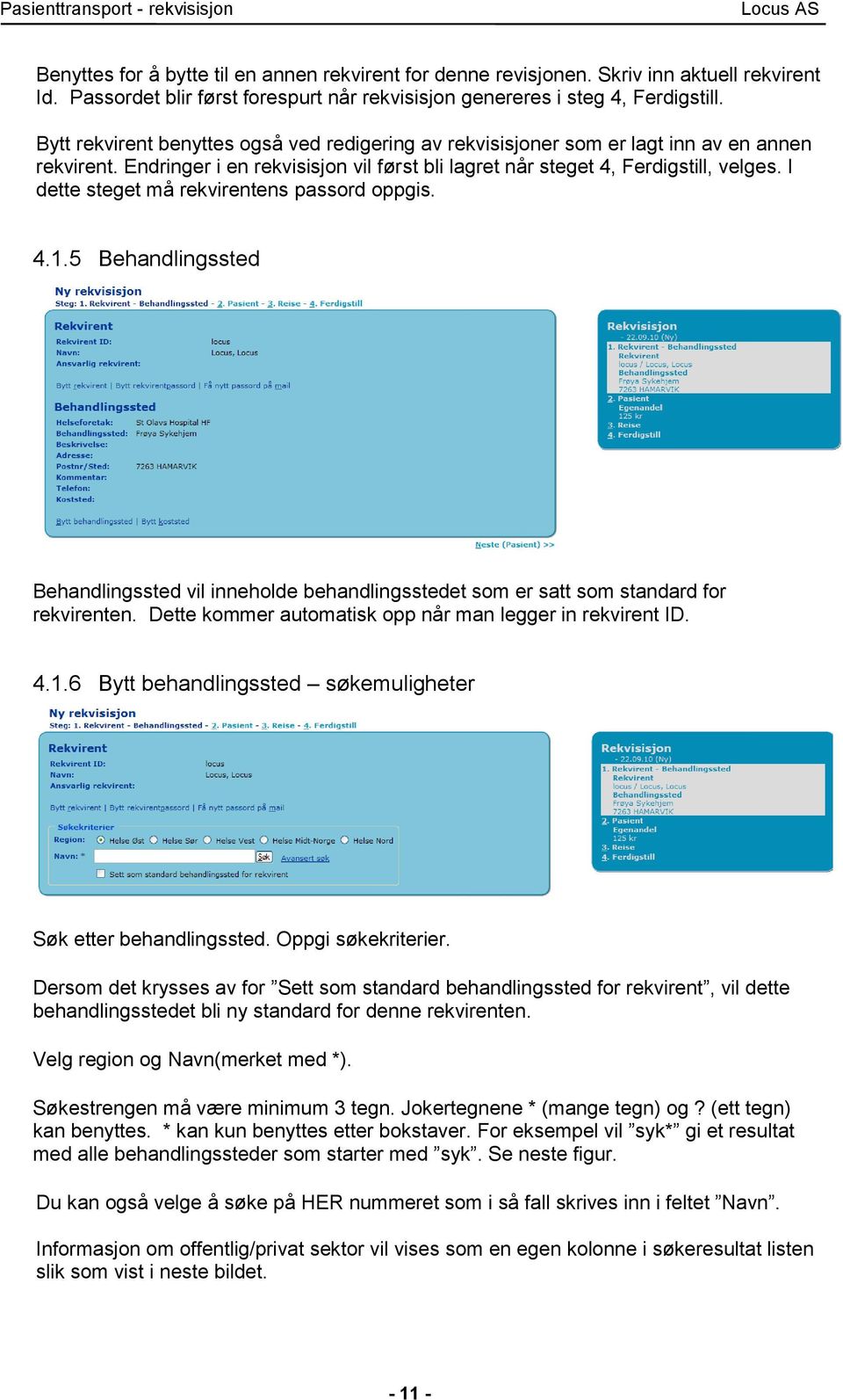 I dette steget må rekvirentens passord oppgis. 4.1.5 Behandlingssted Behandlingssted vil inneholde behandlingsstedet som er satt som standard for rekvirenten.