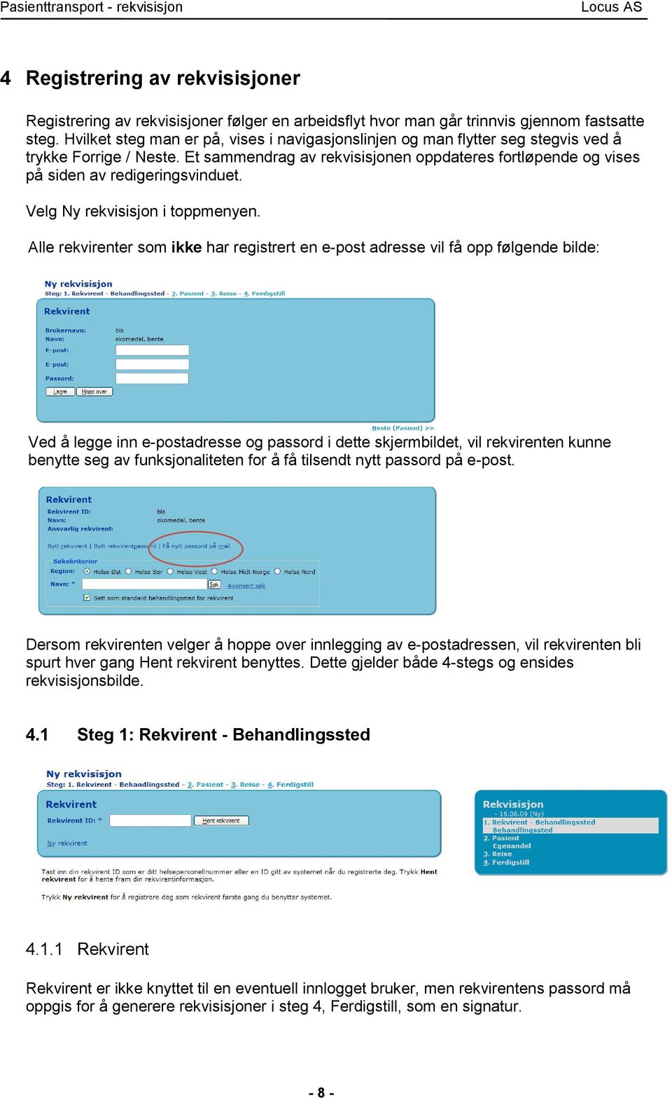 Et sammendrag av rekvisisjonen oppdateres fortløpende og vises på siden av redigeringsvinduet. Velg Ny rekvisisjon i toppmenyen.