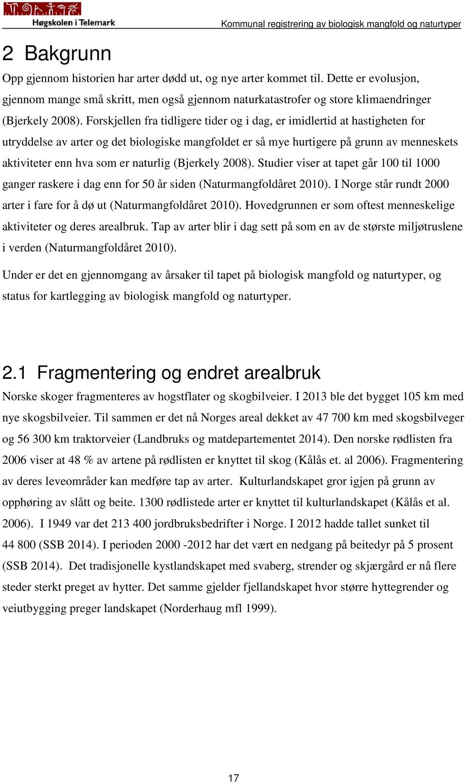 Forskjellen fra tidligere tider og i dag, er imidlertid at hastigheten for utryddelse av arter og det biologiske mangfoldet er så mye hurtigere på grunn av menneskets aktiviteter enn hva som er