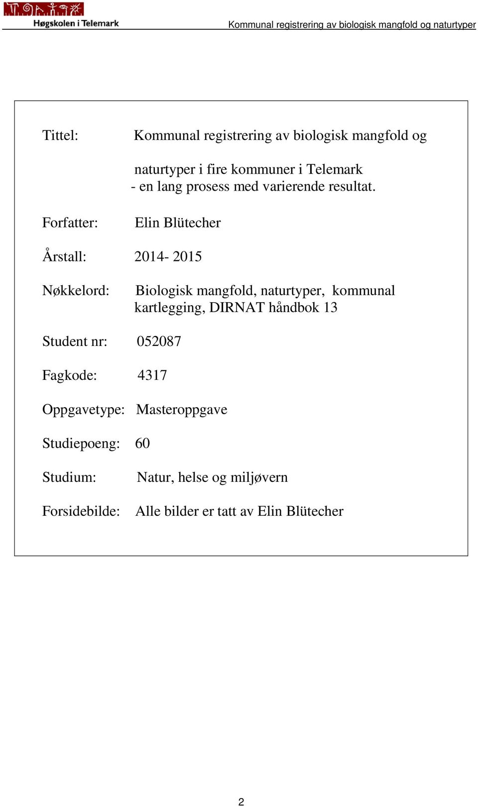 Forfatter: Elin Blütecher Årstall: 2014-2015 Nøkkelord: Biologisk mangfold, naturtyper, kommunal