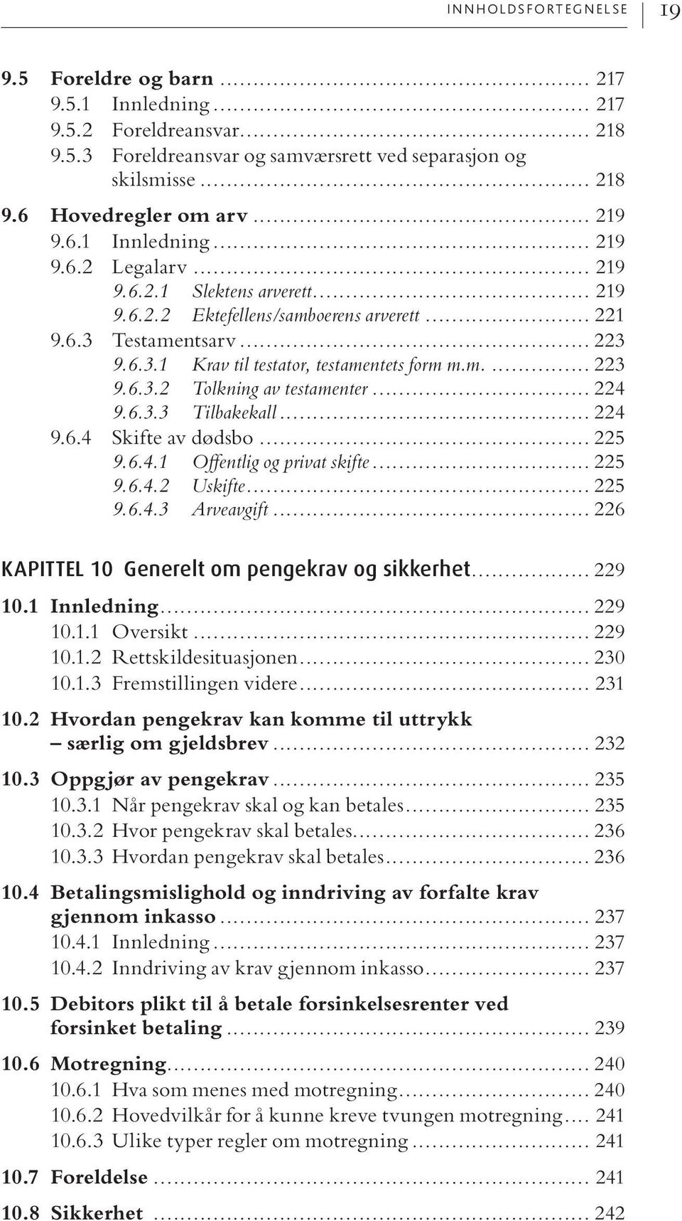 m.... 223 9.6.3.2 Tolkning av testamenter... 224 9.6.3.3 Tilbakekall... 224 9.6.4 Skifte av dødsbo... 225 9.6.4.1 Off entlig og privat skifte... 225 9.6.4.2 Uskifte... 225 9.6.4.3 Arveavgift.