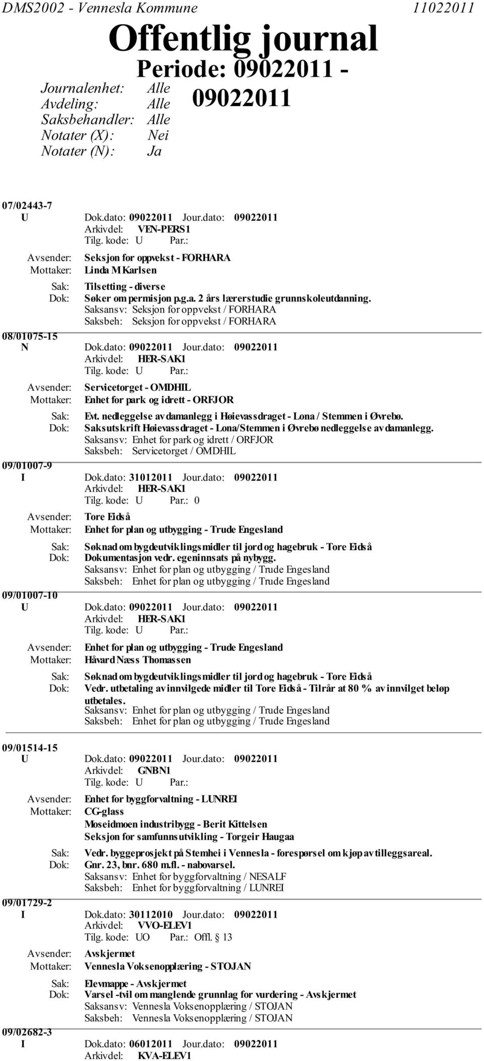 Saksansv: Seksjon for oppvekst / FORHARA Saksbeh: Seksjon for oppvekst / FORHARA 08/01075-15 N Dok.dato: Jour.dato: Servicetorget - OMDHIL Enhet for park og idrett - ORFJOR Evt.