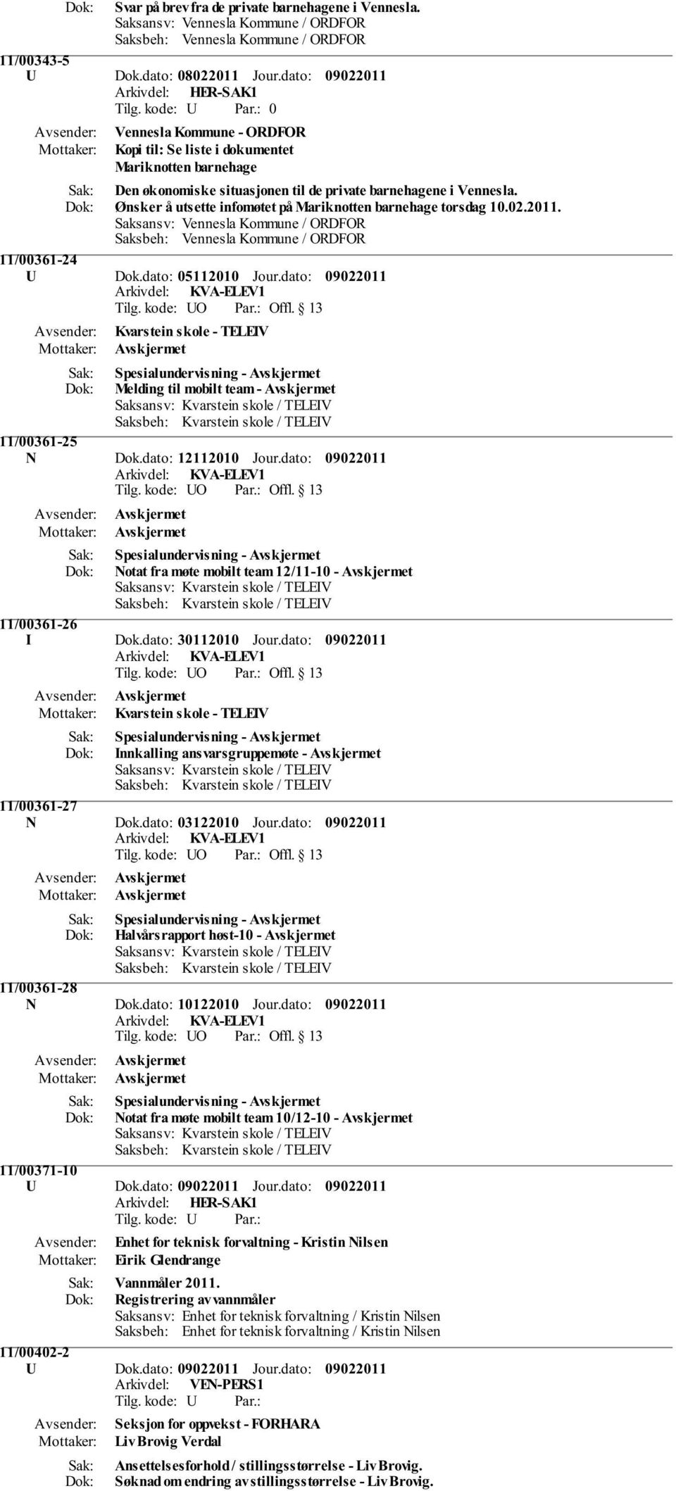 Ønsker å utsette infomøtet på Mariknotten barnehage torsdag 10.02.2011. Saksansv: Vennesla Kommune / ORDFOR Saksbeh: Vennesla Kommune / ORDFOR 11/00361-24 U Dok.dato: 05112010 Jour.